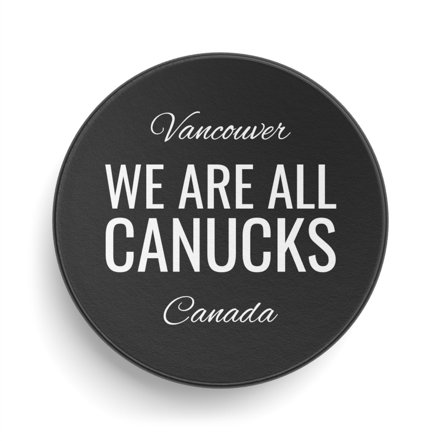 Vancouver, Canada "WE Are ALL CANUCKS" Hockey Puck